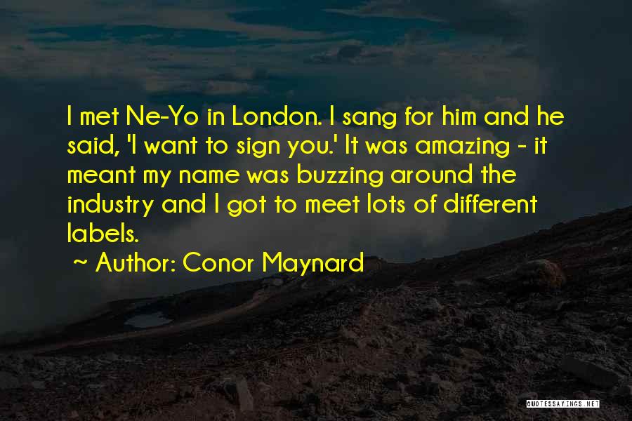 Conor Maynard Quotes: I Met Ne-yo In London. I Sang For Him And He Said, 'i Want To Sign You.' It Was Amazing