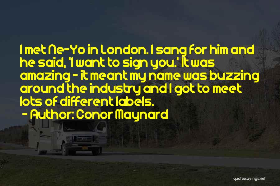 Conor Maynard Quotes: I Met Ne-yo In London. I Sang For Him And He Said, 'i Want To Sign You.' It Was Amazing