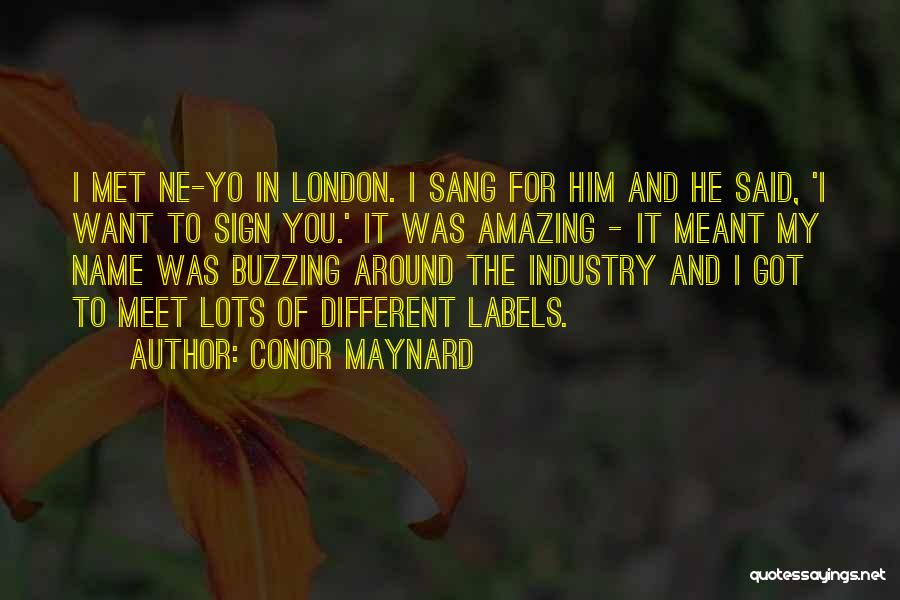 Conor Maynard Quotes: I Met Ne-yo In London. I Sang For Him And He Said, 'i Want To Sign You.' It Was Amazing