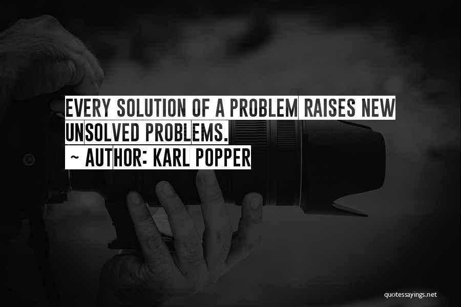 Karl Popper Quotes: Every Solution Of A Problem Raises New Unsolved Problems.