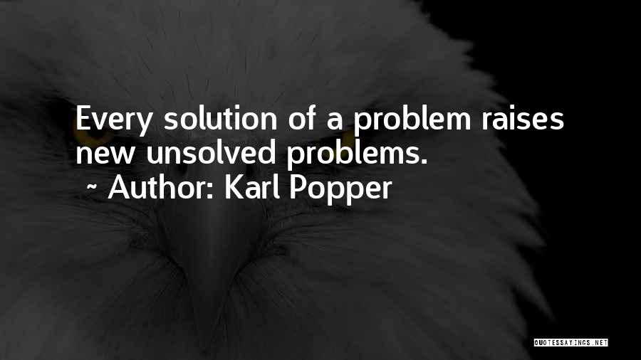 Karl Popper Quotes: Every Solution Of A Problem Raises New Unsolved Problems.