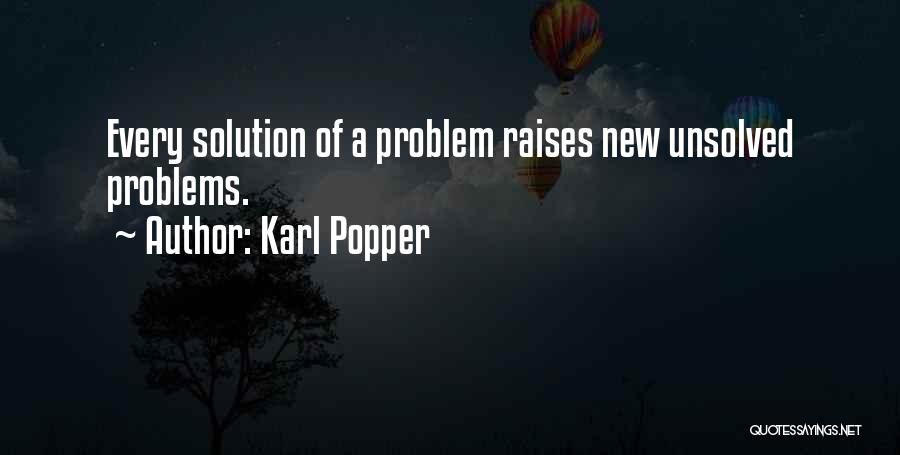 Karl Popper Quotes: Every Solution Of A Problem Raises New Unsolved Problems.