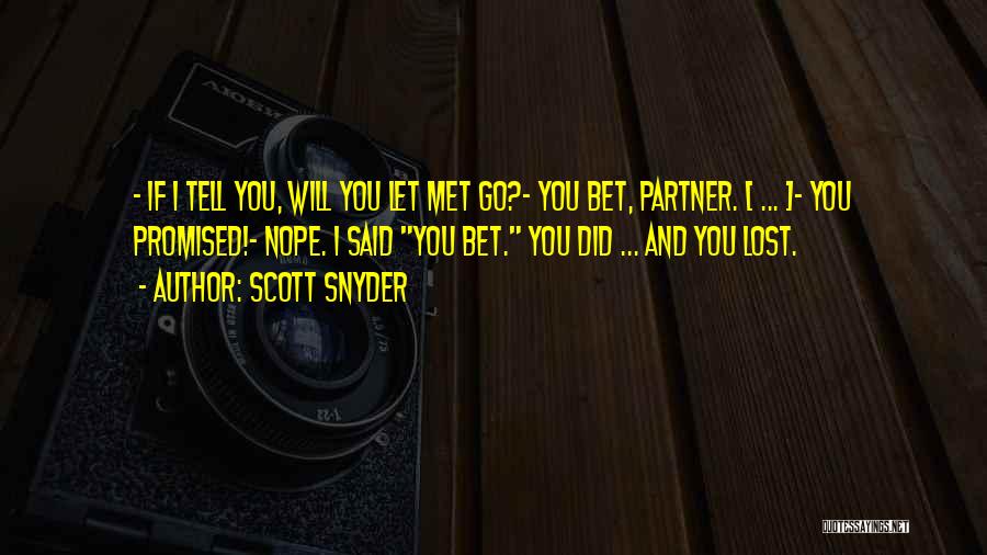 Scott Snyder Quotes: - If I Tell You, Will You Let Met Go?- You Bet, Partner. [ ... ]- You Promised!- Nope. I