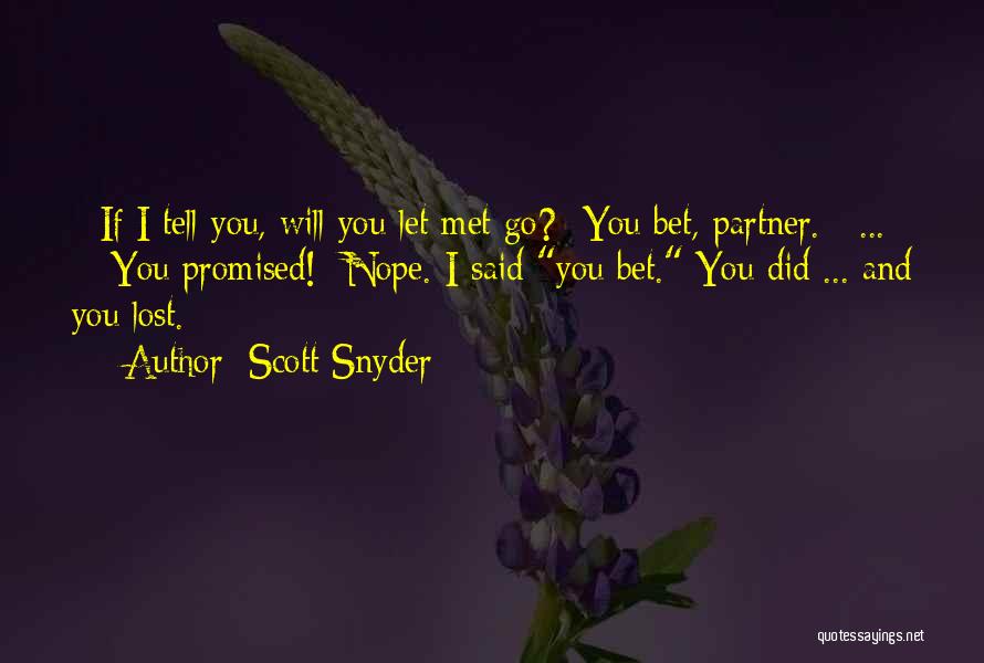 Scott Snyder Quotes: - If I Tell You, Will You Let Met Go?- You Bet, Partner. [ ... ]- You Promised!- Nope. I