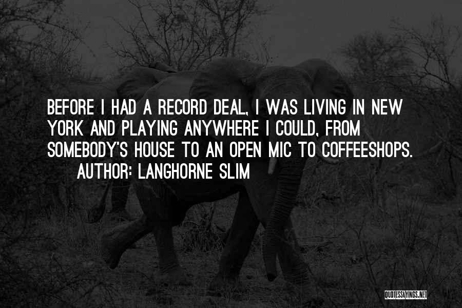 Langhorne Slim Quotes: Before I Had A Record Deal, I Was Living In New York And Playing Anywhere I Could, From Somebody's House