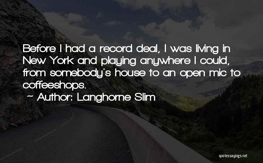 Langhorne Slim Quotes: Before I Had A Record Deal, I Was Living In New York And Playing Anywhere I Could, From Somebody's House
