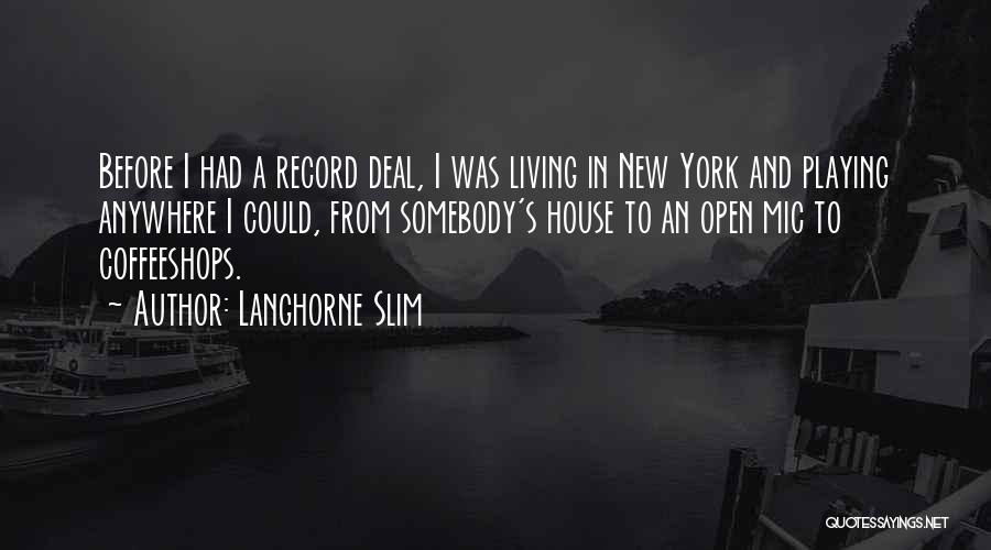 Langhorne Slim Quotes: Before I Had A Record Deal, I Was Living In New York And Playing Anywhere I Could, From Somebody's House