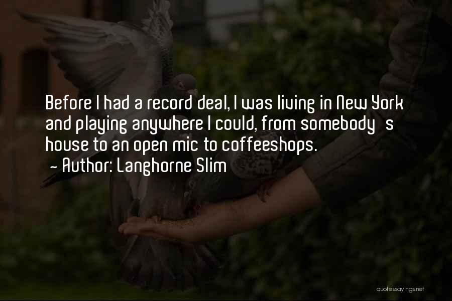 Langhorne Slim Quotes: Before I Had A Record Deal, I Was Living In New York And Playing Anywhere I Could, From Somebody's House