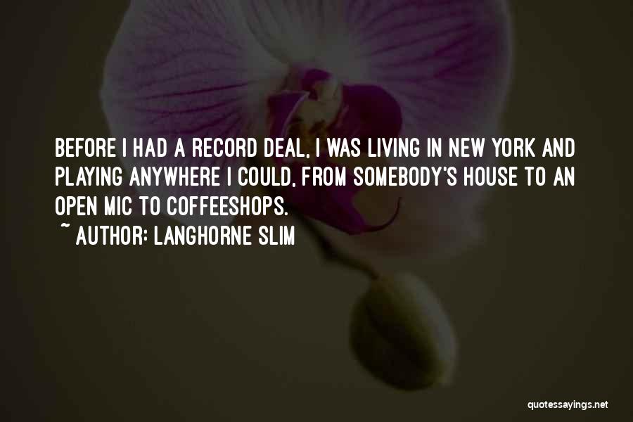 Langhorne Slim Quotes: Before I Had A Record Deal, I Was Living In New York And Playing Anywhere I Could, From Somebody's House