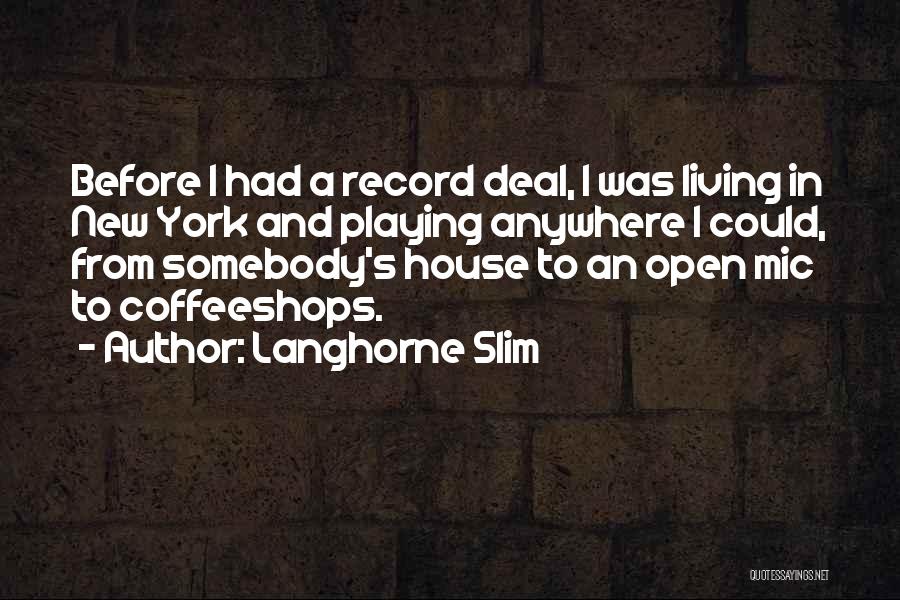 Langhorne Slim Quotes: Before I Had A Record Deal, I Was Living In New York And Playing Anywhere I Could, From Somebody's House