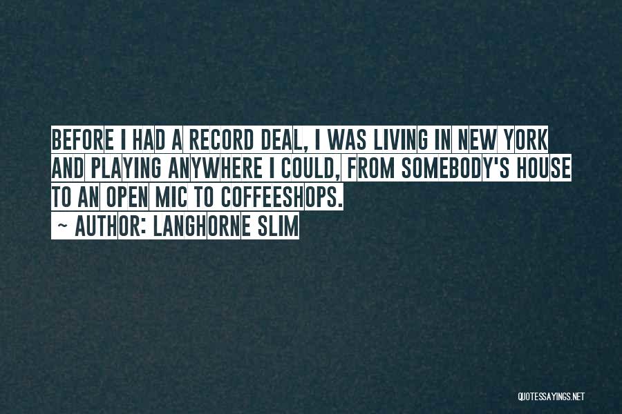 Langhorne Slim Quotes: Before I Had A Record Deal, I Was Living In New York And Playing Anywhere I Could, From Somebody's House