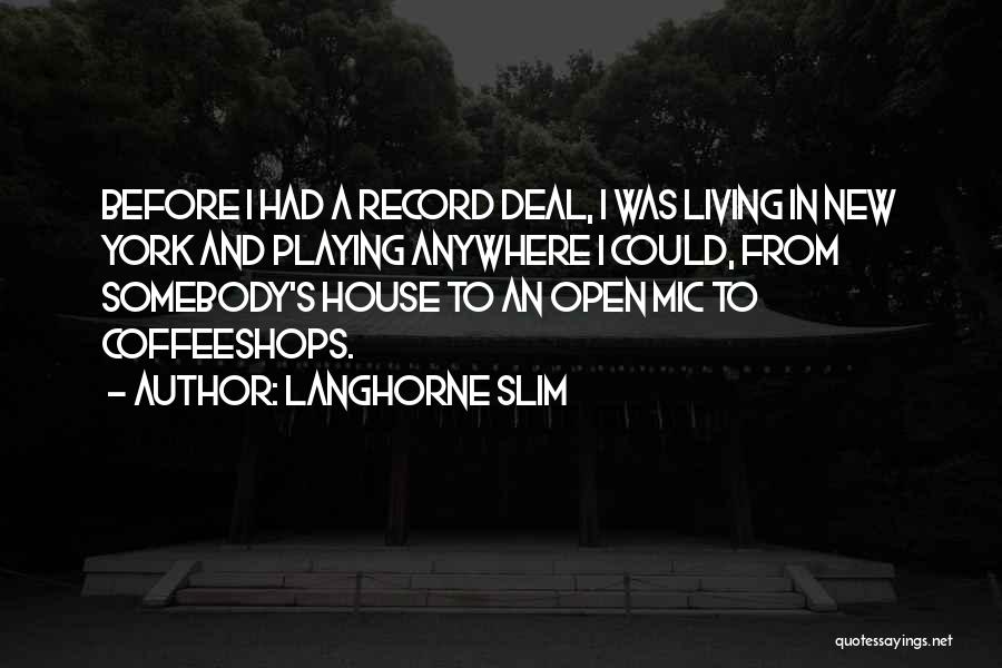Langhorne Slim Quotes: Before I Had A Record Deal, I Was Living In New York And Playing Anywhere I Could, From Somebody's House