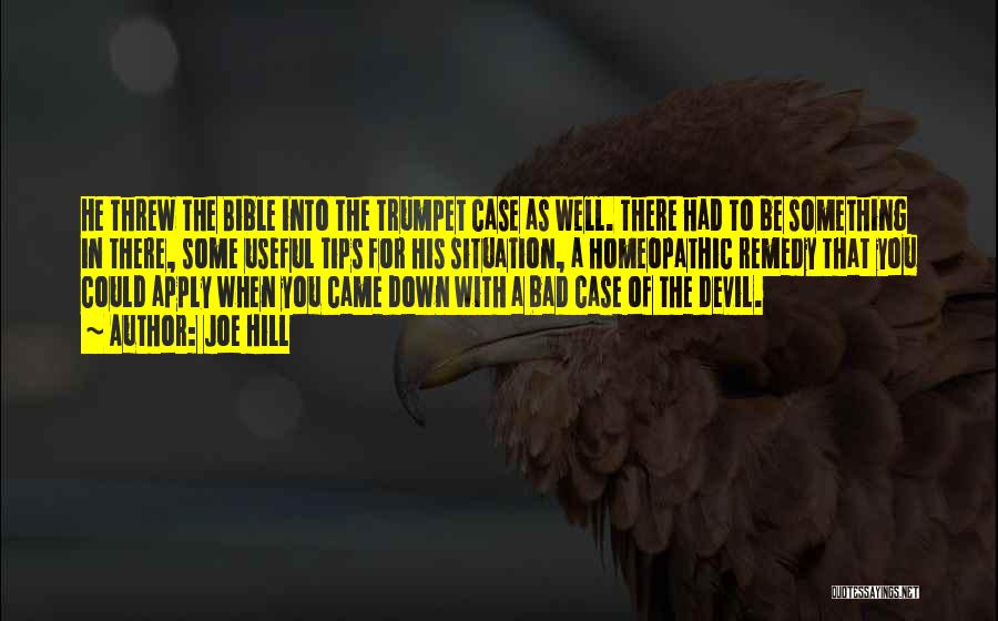 Joe Hill Quotes: He Threw The Bible Into The Trumpet Case As Well. There Had To Be Something In There, Some Useful Tips