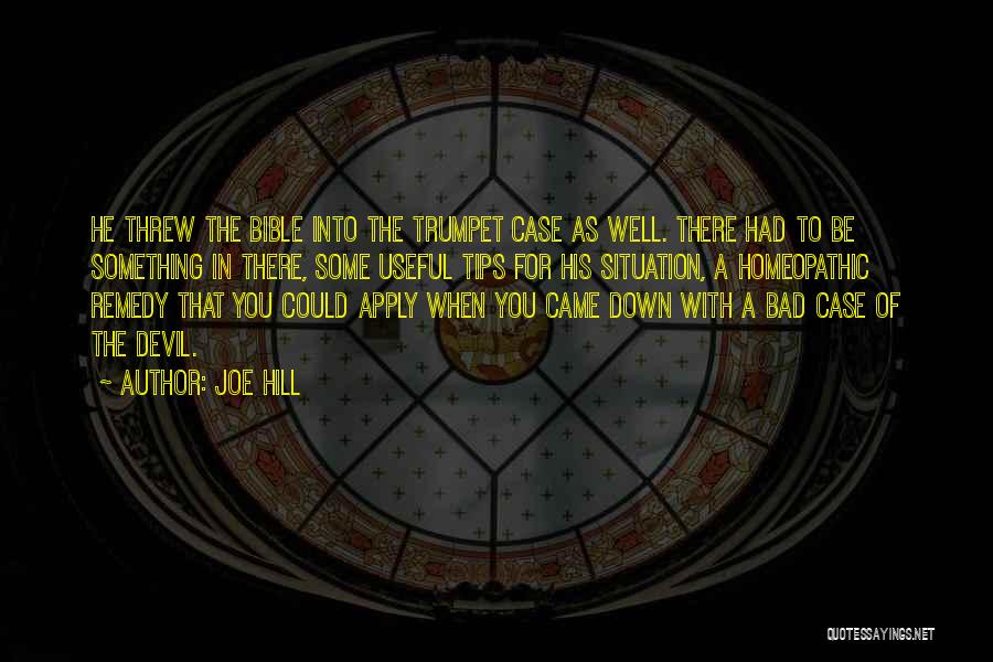 Joe Hill Quotes: He Threw The Bible Into The Trumpet Case As Well. There Had To Be Something In There, Some Useful Tips