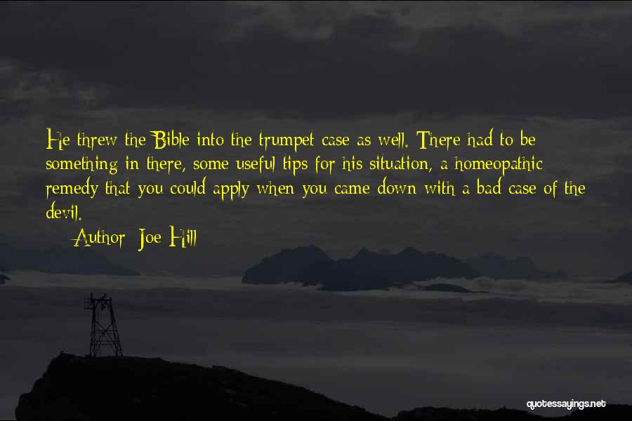 Joe Hill Quotes: He Threw The Bible Into The Trumpet Case As Well. There Had To Be Something In There, Some Useful Tips