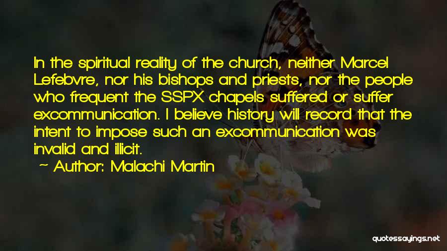Malachi Martin Quotes: In The Spiritual Reality Of The Church, Neither Marcel Lefebvre, Nor His Bishops And Priests, Nor The People Who Frequent