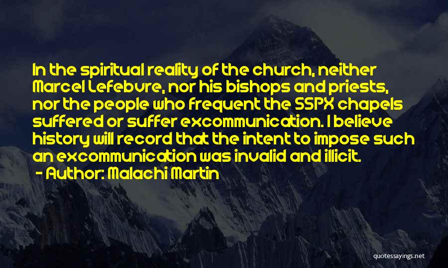 Malachi Martin Quotes: In The Spiritual Reality Of The Church, Neither Marcel Lefebvre, Nor His Bishops And Priests, Nor The People Who Frequent