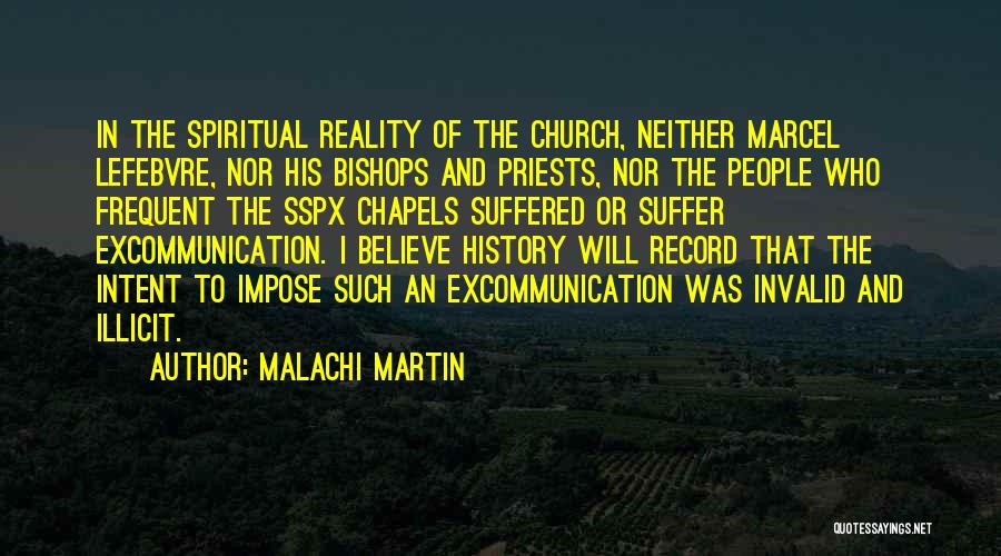 Malachi Martin Quotes: In The Spiritual Reality Of The Church, Neither Marcel Lefebvre, Nor His Bishops And Priests, Nor The People Who Frequent