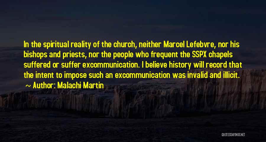Malachi Martin Quotes: In The Spiritual Reality Of The Church, Neither Marcel Lefebvre, Nor His Bishops And Priests, Nor The People Who Frequent