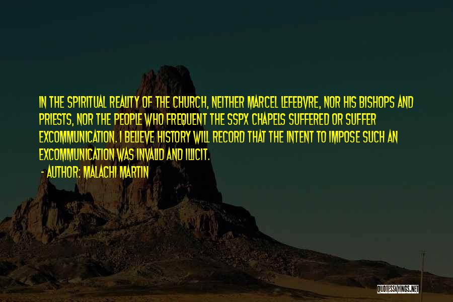 Malachi Martin Quotes: In The Spiritual Reality Of The Church, Neither Marcel Lefebvre, Nor His Bishops And Priests, Nor The People Who Frequent
