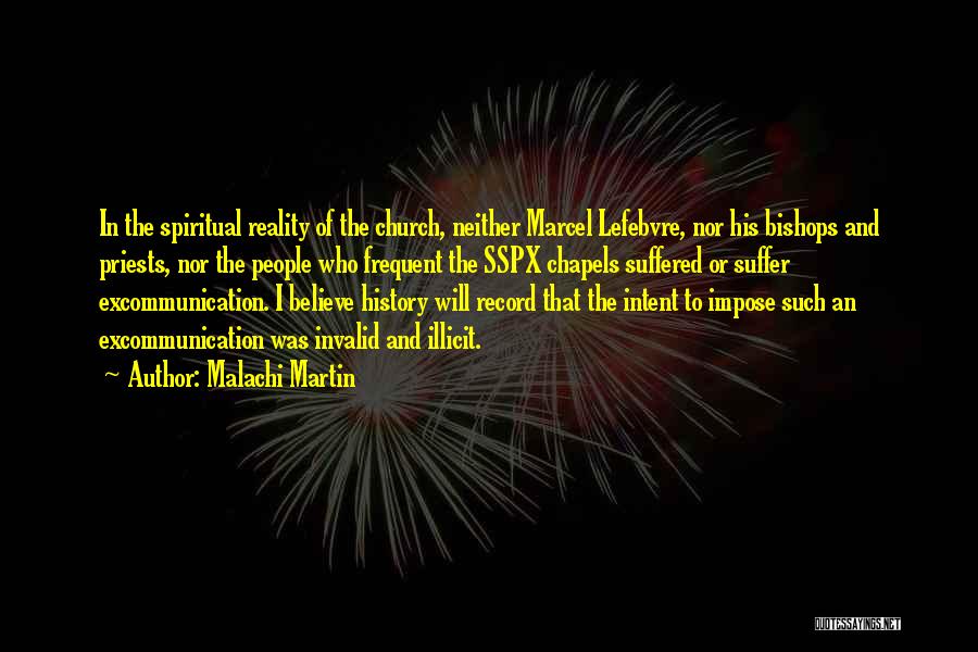 Malachi Martin Quotes: In The Spiritual Reality Of The Church, Neither Marcel Lefebvre, Nor His Bishops And Priests, Nor The People Who Frequent