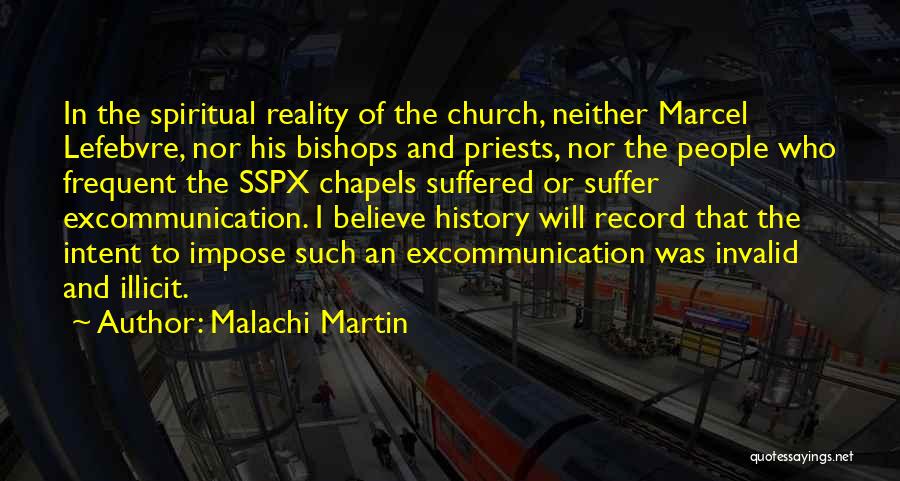 Malachi Martin Quotes: In The Spiritual Reality Of The Church, Neither Marcel Lefebvre, Nor His Bishops And Priests, Nor The People Who Frequent