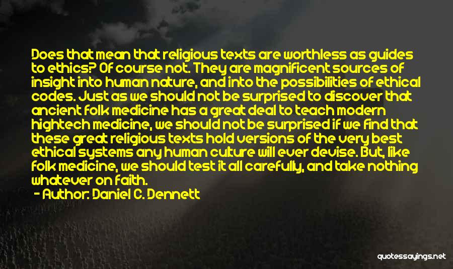 Daniel C. Dennett Quotes: Does That Mean That Religious Texts Are Worthless As Guides To Ethics? Of Course Not. They Are Magnificent Sources Of