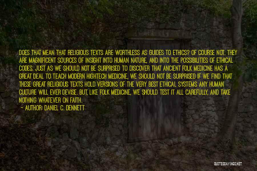 Daniel C. Dennett Quotes: Does That Mean That Religious Texts Are Worthless As Guides To Ethics? Of Course Not. They Are Magnificent Sources Of