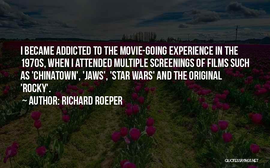 Richard Roeper Quotes: I Became Addicted To The Movie-going Experience In The 1970s, When I Attended Multiple Screenings Of Films Such As 'chinatown',