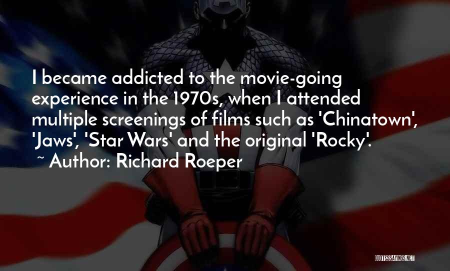 Richard Roeper Quotes: I Became Addicted To The Movie-going Experience In The 1970s, When I Attended Multiple Screenings Of Films Such As 'chinatown',