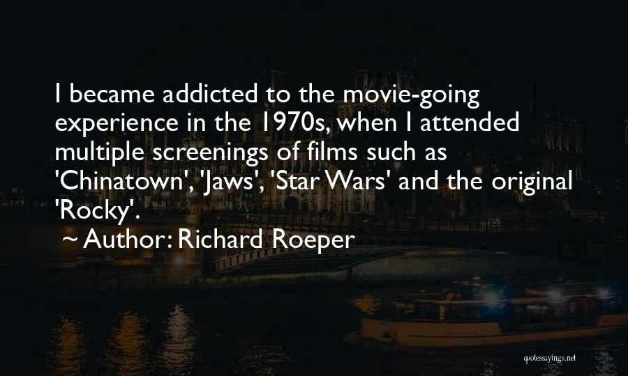 Richard Roeper Quotes: I Became Addicted To The Movie-going Experience In The 1970s, When I Attended Multiple Screenings Of Films Such As 'chinatown',