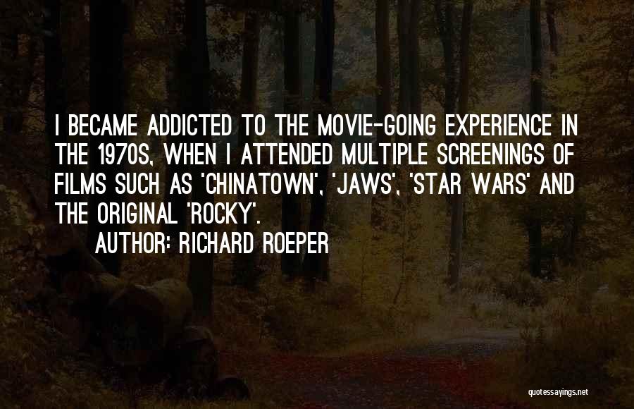 Richard Roeper Quotes: I Became Addicted To The Movie-going Experience In The 1970s, When I Attended Multiple Screenings Of Films Such As 'chinatown',