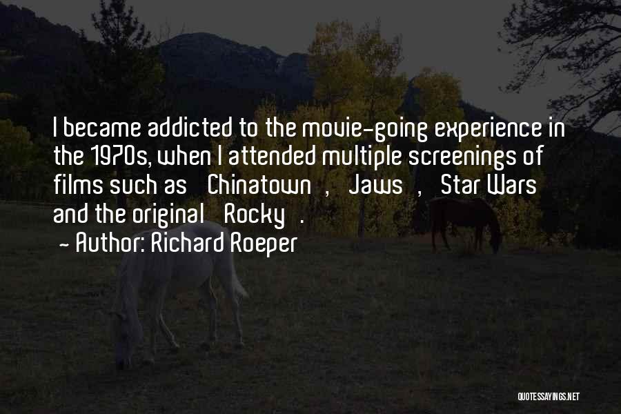 Richard Roeper Quotes: I Became Addicted To The Movie-going Experience In The 1970s, When I Attended Multiple Screenings Of Films Such As 'chinatown',