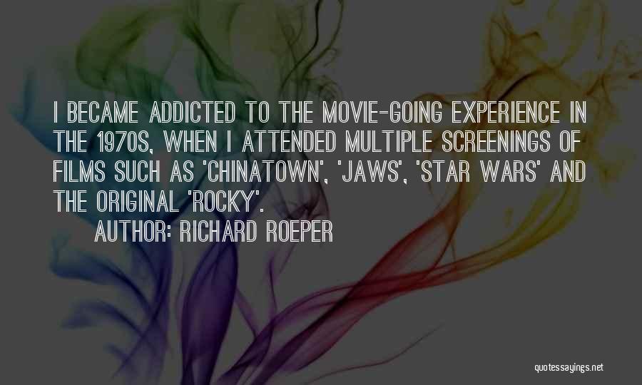 Richard Roeper Quotes: I Became Addicted To The Movie-going Experience In The 1970s, When I Attended Multiple Screenings Of Films Such As 'chinatown',