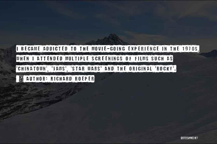 Richard Roeper Quotes: I Became Addicted To The Movie-going Experience In The 1970s, When I Attended Multiple Screenings Of Films Such As 'chinatown',