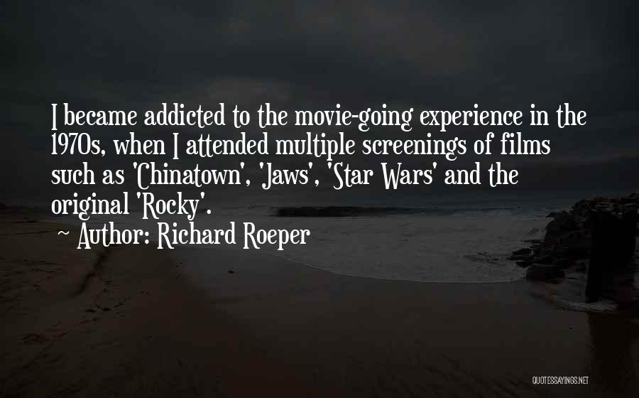 Richard Roeper Quotes: I Became Addicted To The Movie-going Experience In The 1970s, When I Attended Multiple Screenings Of Films Such As 'chinatown',