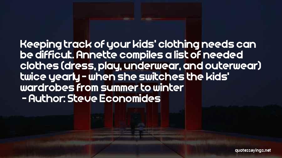 Steve Economides Quotes: Keeping Track Of Your Kids' Clothing Needs Can Be Difficult. Annette Compiles A List Of Needed Clothes (dress, Play, Underwear,