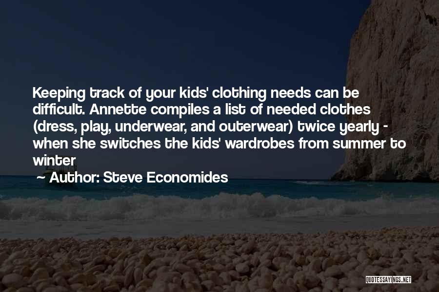 Steve Economides Quotes: Keeping Track Of Your Kids' Clothing Needs Can Be Difficult. Annette Compiles A List Of Needed Clothes (dress, Play, Underwear,