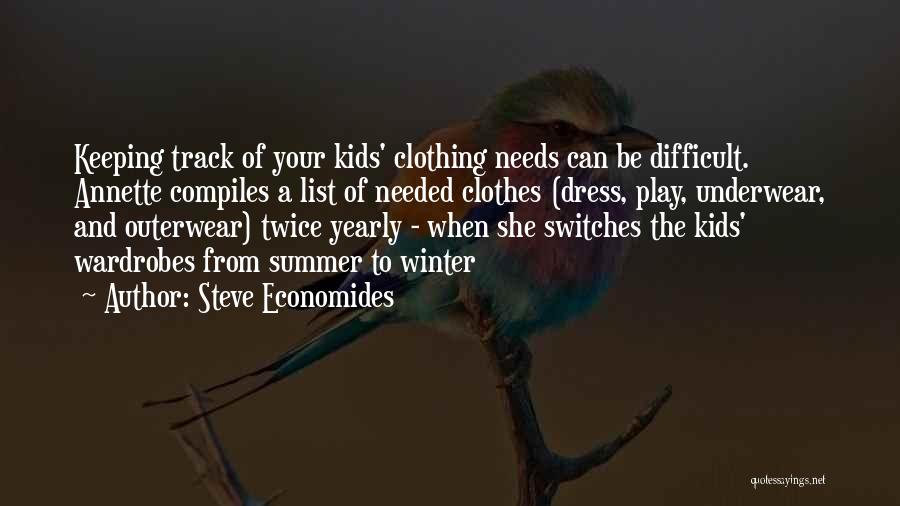 Steve Economides Quotes: Keeping Track Of Your Kids' Clothing Needs Can Be Difficult. Annette Compiles A List Of Needed Clothes (dress, Play, Underwear,