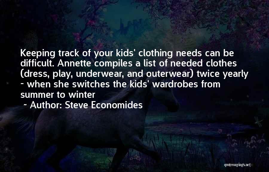 Steve Economides Quotes: Keeping Track Of Your Kids' Clothing Needs Can Be Difficult. Annette Compiles A List Of Needed Clothes (dress, Play, Underwear,