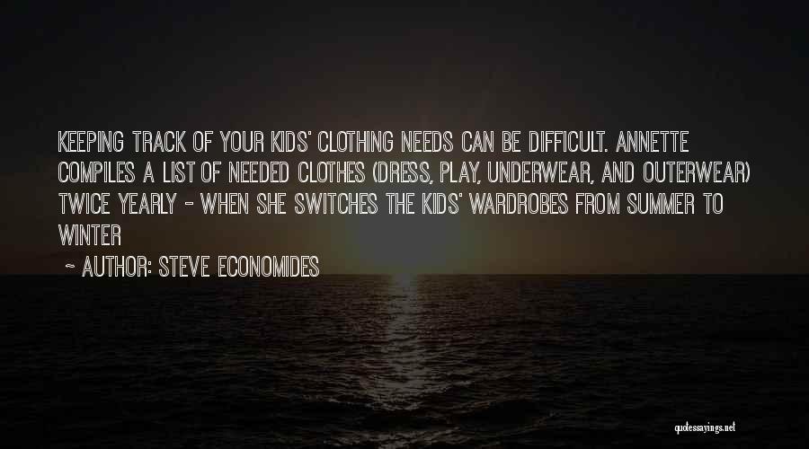 Steve Economides Quotes: Keeping Track Of Your Kids' Clothing Needs Can Be Difficult. Annette Compiles A List Of Needed Clothes (dress, Play, Underwear,