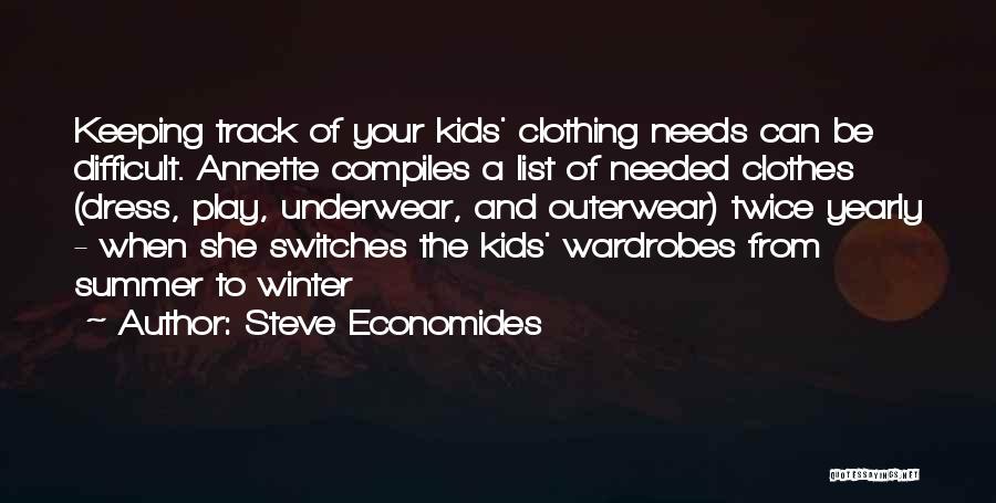 Steve Economides Quotes: Keeping Track Of Your Kids' Clothing Needs Can Be Difficult. Annette Compiles A List Of Needed Clothes (dress, Play, Underwear,