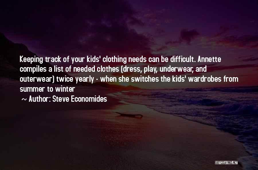 Steve Economides Quotes: Keeping Track Of Your Kids' Clothing Needs Can Be Difficult. Annette Compiles A List Of Needed Clothes (dress, Play, Underwear,