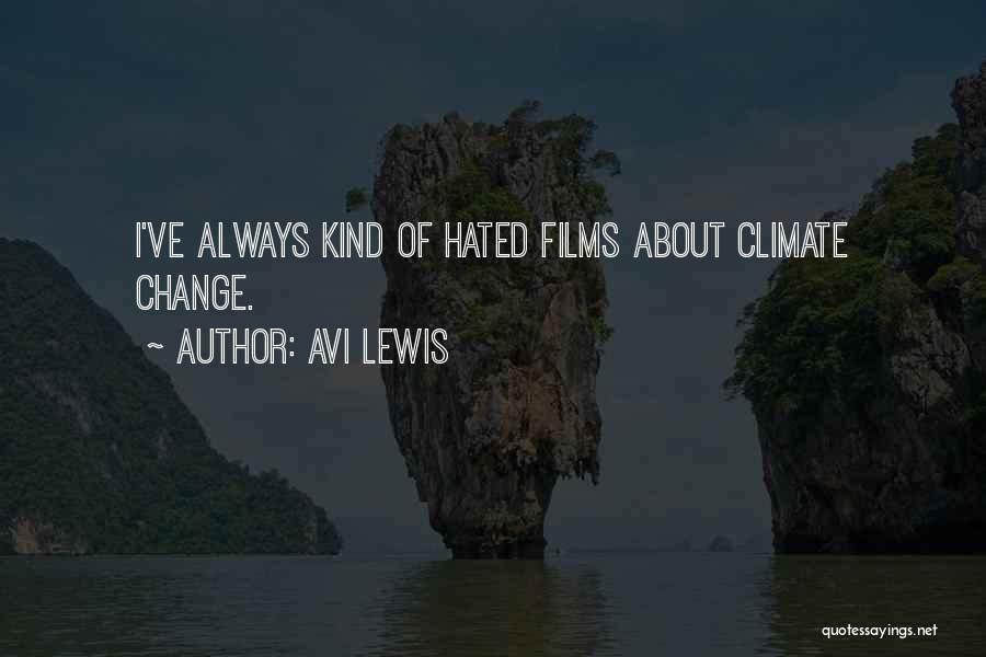 Avi Lewis Quotes: I've Always Kind Of Hated Films About Climate Change.