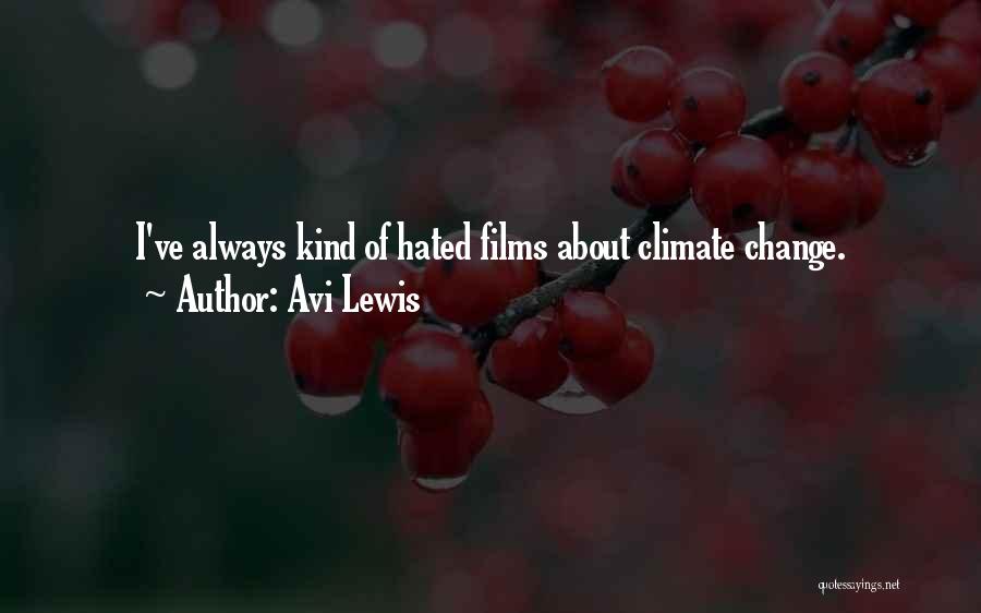 Avi Lewis Quotes: I've Always Kind Of Hated Films About Climate Change.