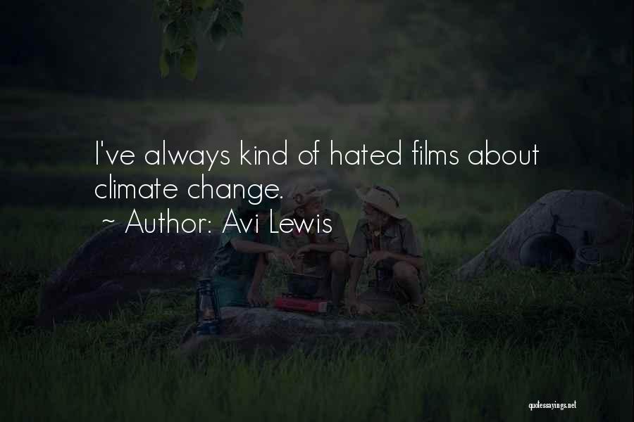 Avi Lewis Quotes: I've Always Kind Of Hated Films About Climate Change.