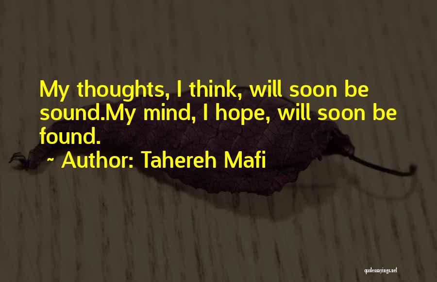 Tahereh Mafi Quotes: My Thoughts, I Think, Will Soon Be Sound.my Mind, I Hope, Will Soon Be Found.