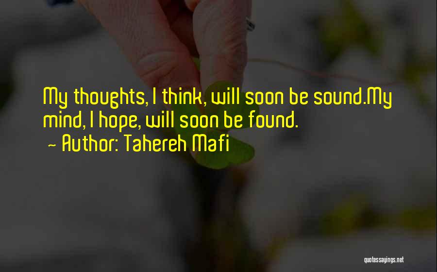 Tahereh Mafi Quotes: My Thoughts, I Think, Will Soon Be Sound.my Mind, I Hope, Will Soon Be Found.