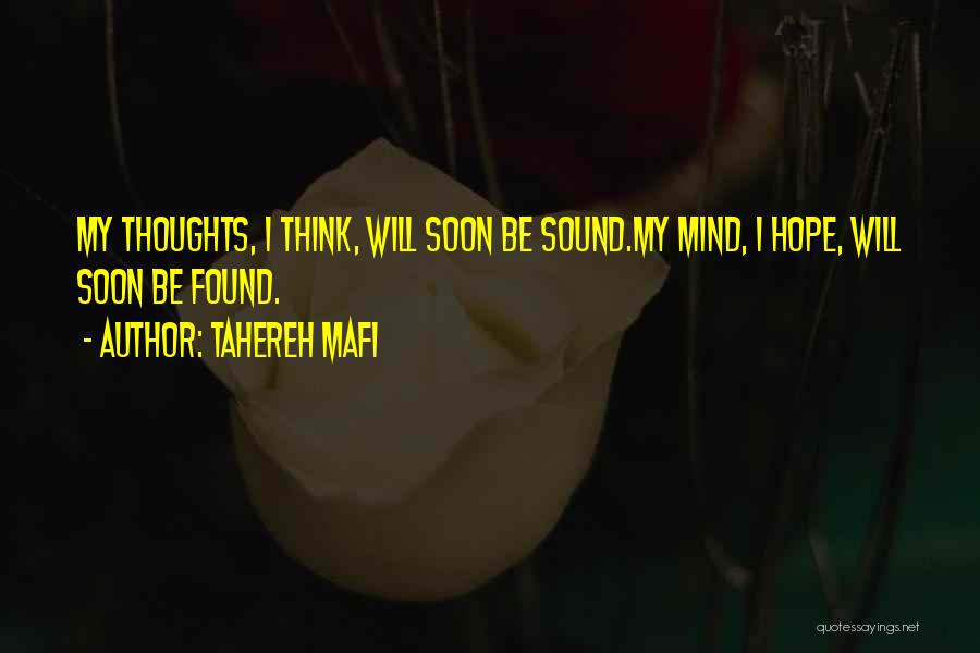 Tahereh Mafi Quotes: My Thoughts, I Think, Will Soon Be Sound.my Mind, I Hope, Will Soon Be Found.