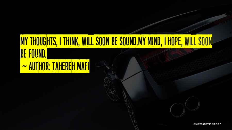 Tahereh Mafi Quotes: My Thoughts, I Think, Will Soon Be Sound.my Mind, I Hope, Will Soon Be Found.